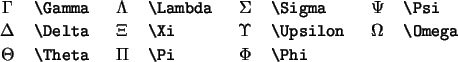 \begin{table}
\begin{symbols}{*4{cl}}
\X{\Gamma} & \X{\Lambda} & \X{\Sigma} & \...
...lon} & \X{\Omega} \\
\X{\Theta} & \X{\Pi} & \X{\Phi}
\end{symbols}\end{table}