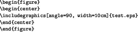 \begin{code}
\begin{verbatim}\begin{figure}
\begin{center}
\includegraphics[angle=90, width=10cm]{test.eps}
\end{center}\end{figure}\end{verbatim}\end{code}