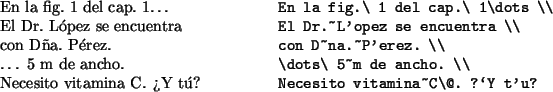 \begin{example}
En la fig.\ 1 del cap.\ 1\dots \\
El Dr.~López se encuentra \\...
...erez. \\
\dots\ 5~m de ancho. \\
Necesito vitamina~C\@. ?\lq Y tú?
\end{example}