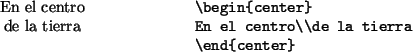 \begin{example}
\begin{center}
En el centro\\ de la tierra
\end{center}\end{example}