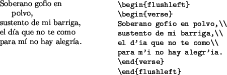 \begin{example}
\begin{flushleft}
\begin{verse}
Soberano gofio en polvo,\\
sust...
... no te como\\
para mí no hay alegría.
\end{verse}\end{flushleft}\end{example}