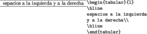 \begin{example}
\begin{tabular}{l}
\hline
espacios a la izquierda
y a la derecha\\
\hline
\end{tabular}\end{example}